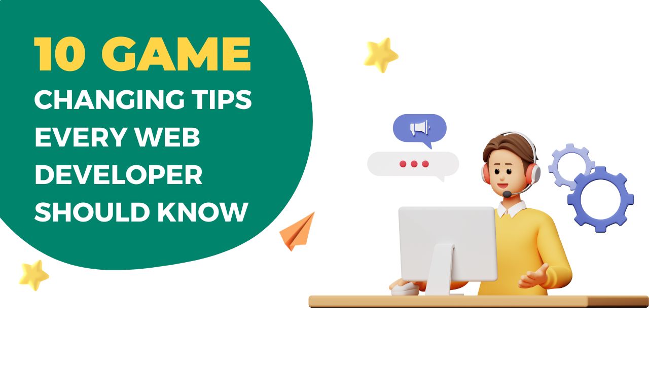 10 Game-Changing Tips Every Web Developer Should Know